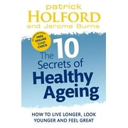 The 10 Secrets Of Healthy Ageing : How to Live Longer, Look Younger, and Feel Great (Paperback)