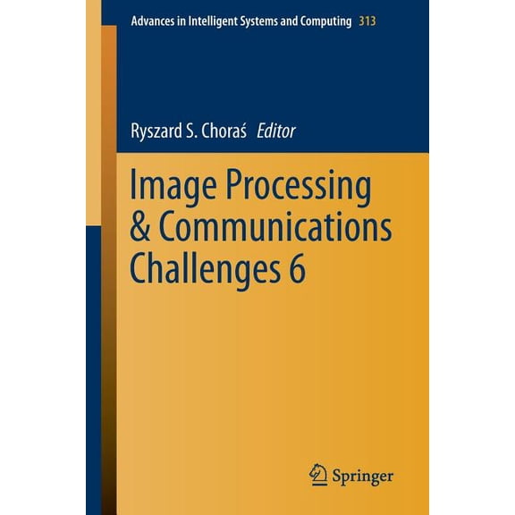 Advances in Intelligent Systems and Comp Image Processing & Communications Challenges 6, Book 313, (Paperback)