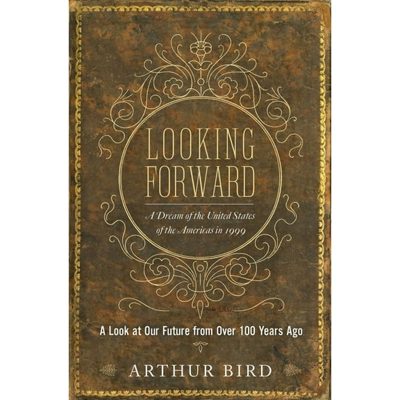 Looking Forward : A Dream of the United States of the Americas in 1999 (Paperback)