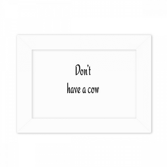 Not Have A Cow Art Deco Fashion Photo Mount Frame Picture Art Painting Desktop 5x7 inch