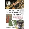 How the Other Half Thinks: Adventures in Mathematical Reasoning, Used [Hardcover]