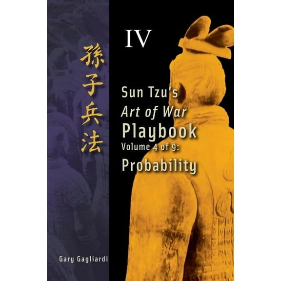Sun Tzu's Art of War Playbook Volume 4: Sun Tzu's Art of War Playbook: Probability, Book 4, (Paperback)