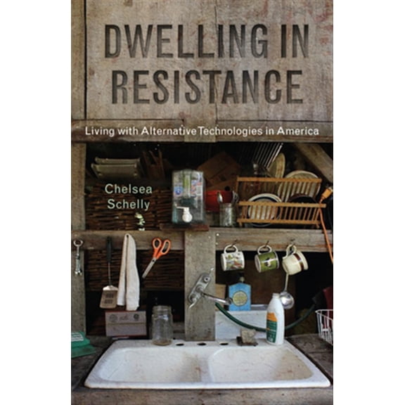 Pre-Owned Nature, Society, and Culture: Dwelling in Resistance : Living with Alternative Technologies in America (Paperback)