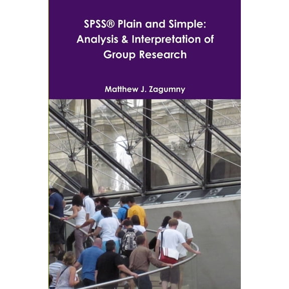Pre-Owned SPSS(R) Plain and Simple: Analysis & Interpretation of Group Research (Paperback) 1105937410 9781105937415