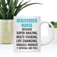 thumbnail image 2 of CTDream 11oz. Coffee Mug Gift for Men or Women, Registered Nurse Because Super Amazing Life Changing Miracle Worker Isn't an Official Job Title, 1-Pack, Drinking Cup Birthday Christmas Gift, 2 of 7
