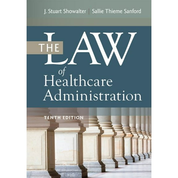 The Law of Healthcare Administration, Tenth Edition (Edition 10) (Hardcover)