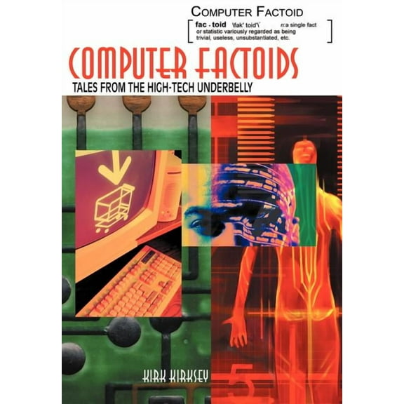 Computer Factoids: Tales from the High-Tech Underbelly (Hardcover)