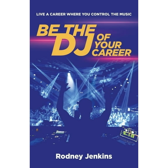 Be the DJ of Your Career: Live a Career Where You Control the Music, (Paperback)
