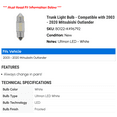 thumbnail image 2 of Trunk Light Bulb - Compatible with 2003 - 2020 Mitsubishi Outlander 2004 2005 2006 2007 2008 2009 2010 2011 2012 2013 2014 2015 2016 2017 2018 2019, 2 of 2