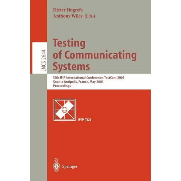 Lecture Notes in Computer Science Testing of Communicating Systems: 15th Ifip International Conference, Testcom 2003, Sophia Antipolis, France, May 26-28,, Book 2644, (Paperback)