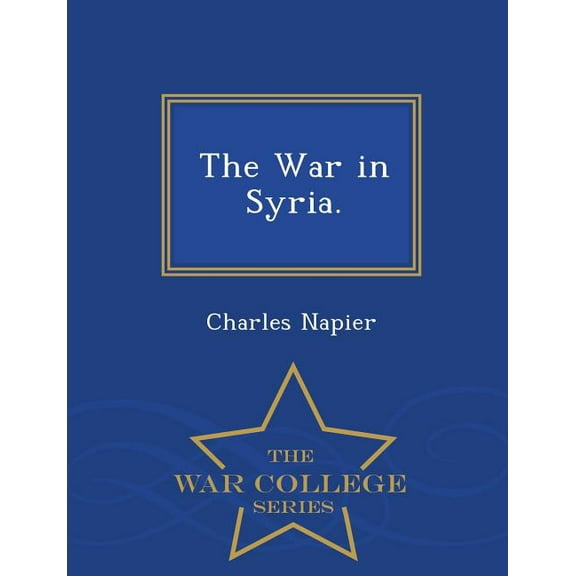 The War in Syria. - War College Series (Paperback)