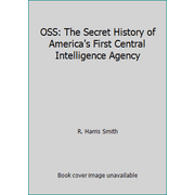 OSS: The Secret History of America's First Central Intelligence Agency [Hardcover - Used]