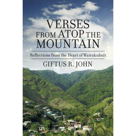 Verses from atop the Mountain: Reflections From The Heart Of Waitukubuli