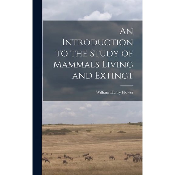 An Introduction to the Study of Mammals Living and Extinct (Hardcover)