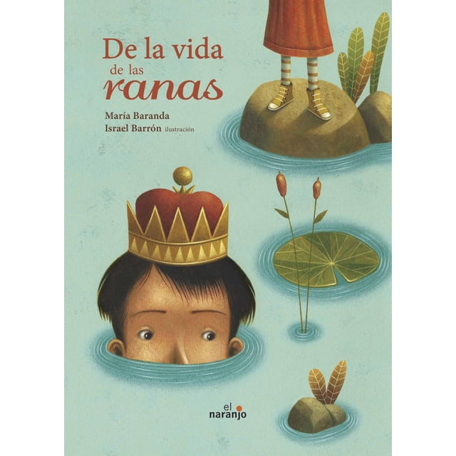 DE LA VIDA DE LAS RANAS EDICIONES EL NARANJO MARIA BARANDA