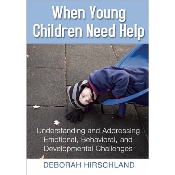 When Young Children Need Help: Understanding and Addressing Emotional, Behavorial, and Developmental Challenges, (Paperback)