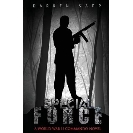 Special Force : A World War II Commando Novel