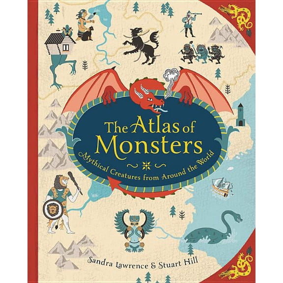 The Atlas of Monsters: Mythical Creatures from Around the World, (Hardcover)
