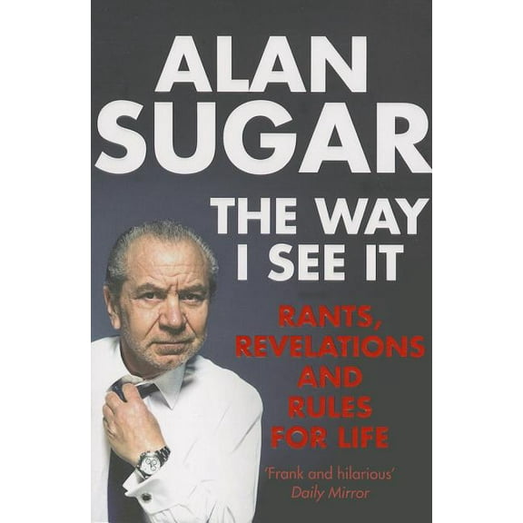 The Way I See It: Rants, Revelations And Rules For Life, (Paperback)