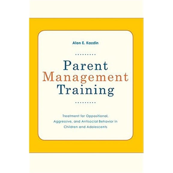 Pre-Owned Parent Management Training: Treatment for Oppositional, Aggressive, and Antisocial Behavior in Children and Adolescents (Paperback) 0195386000 9780195386004