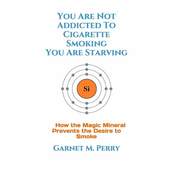 You Are Not Addicted To Cigarette Smoking You Are Starving (Paperback)