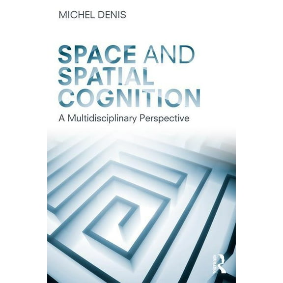 Space and Spatial Cognition: A Multidisciplinary Perspective, (Paperback)