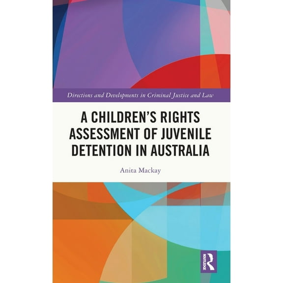 Directions and Developments in Criminal A Children's Rights Assessment of Juvenile Detention in Australia, (Hardcover)