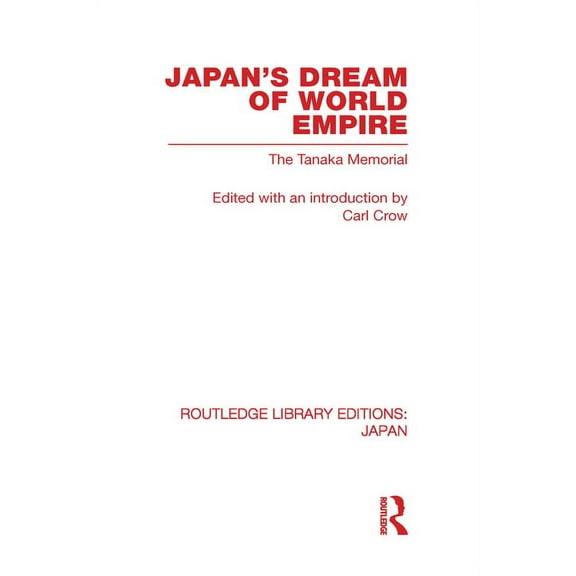 Routledge Library Editions: Japan Japan's Dream of World Empire: The Tanaka Memorial, (Hardcover)