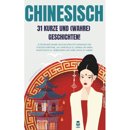 Lingo Facile (De) CHINESISCH 31 kurze und wahre Geschichten: 31 fesselnde wahre Geschichten fÃ¼r AnfÃ¤nger und Fortgeschrittene um Chinesis Book 15 (Paperback)