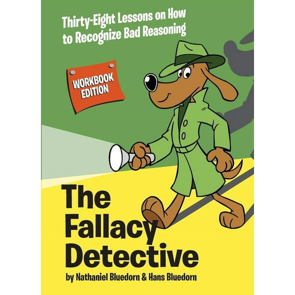 The Fallacy Detective: Thirty-Eight Lessons on How to Recognize Bad Reasoning, (Paperback)