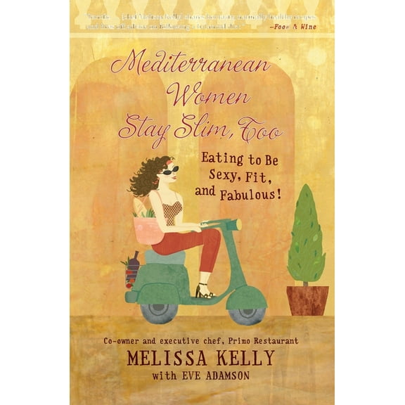 Mediterranean Women Stay Slim, Too: Eating to Be Sexy, Fit, and Fabulous!, (Paperback)