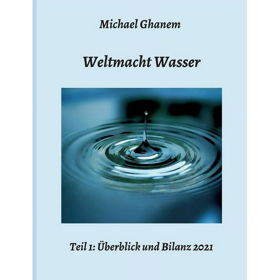 Weltmacht Wasser - Teil 1: Ãberblick und Bilanz 2021, (Paperback)