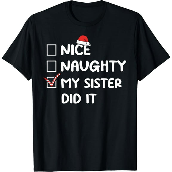 Nice Naughty My Sister Did It Christmas List Family Sibling T-Shirt