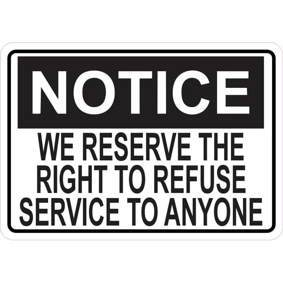 5inx3.5in Notice We Reserve the Right to Refuse Service to Anyone Sticker
