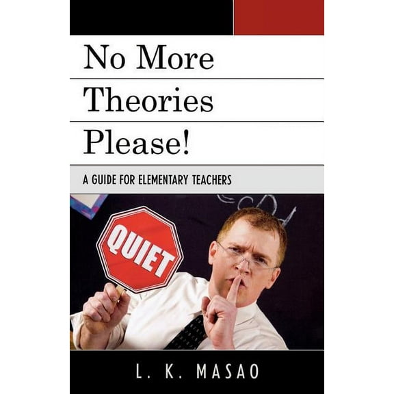 No More Theories Please!: A Guide for Elementary Teachers, (Paperback)