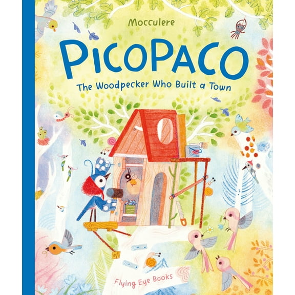 Picopaco: The Woodpecker Who Built a Town, (Hardcover)