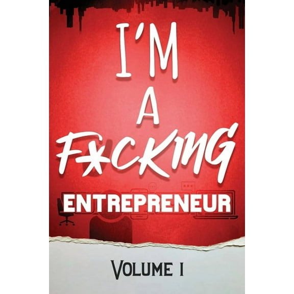 I'm a F*cking Entrepreneur: Volume 1 (Paperback) by Tony Babcock, Heather Smith, Michelle Jones-Dauberman