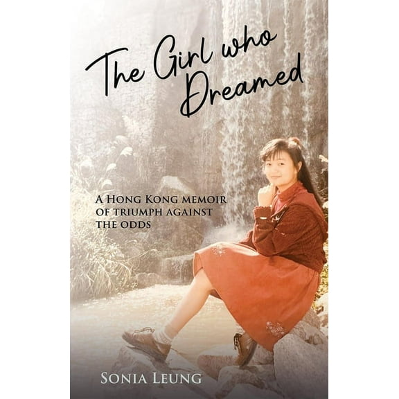 The Girl Who Dreamed : A Hong Kong Memoir of Triumph Against the Odds (Paperback)