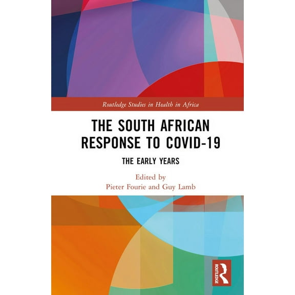 Routledge Studies in Health in Africa The South African Response to COVID-19: The Early Years, (Hardcover)