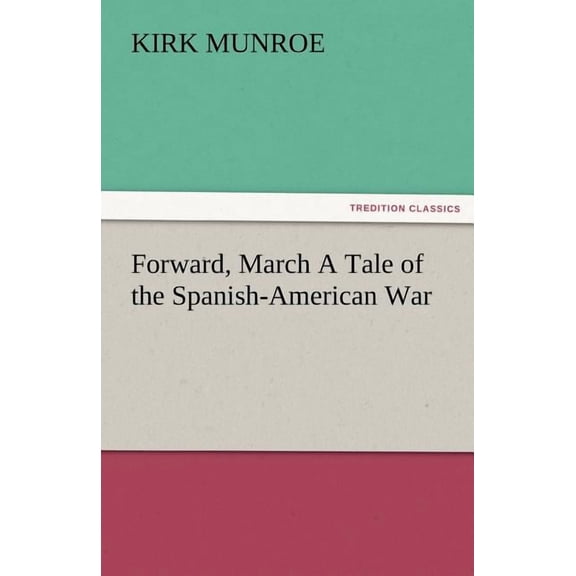 Forward, March a Tale of the Spanish-American War (Paperback)