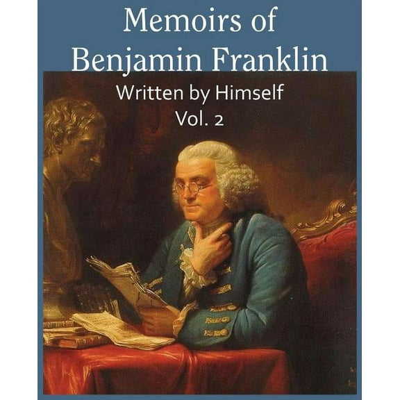 Memoirs of Benjamin Franklin; Written by Himself Vol. 2 (Paperback)