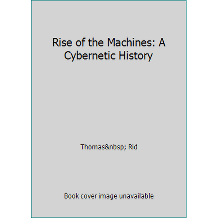 Rise of the Machines: A Cybernetic History, Used [Hardcover]