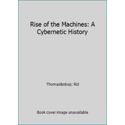 Rise of the Machines: A Cybernetic History, Used [Hardcover]