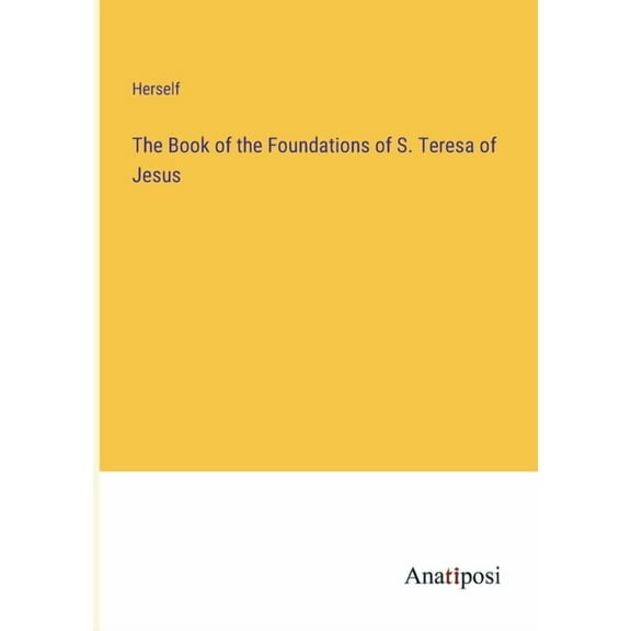 The Book of the Foundations of S. Teresa of Jesus