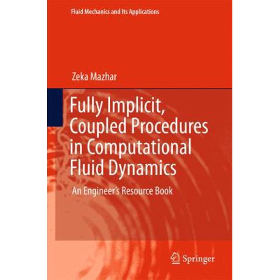 Pre-Owned Fluid Mechanics and Its Applications Fully Implicit, Coupled Procedures in Computational Fluid Dynamics: An Engineer's Resource Book, Book 115, (Hardcover)