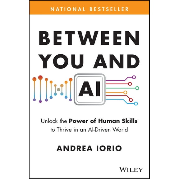 Between You and AI: Unlock the Power of Human Skills to Thrive in an Ai-Driven World, (Hardcover)