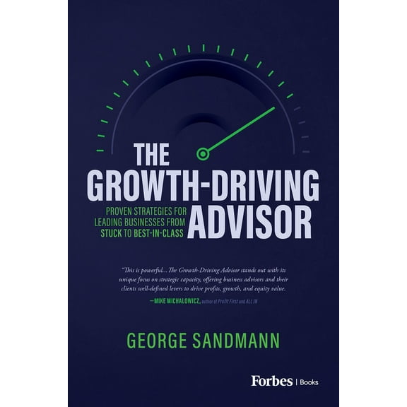 The Growth-Driving Advisor: Proven Strategies for Leading Businesses from Stuck to Best-In-Class, (Hardcover)