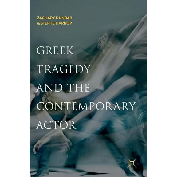 Greek Tragedy and the Contemporary Actor, (Hardcover)