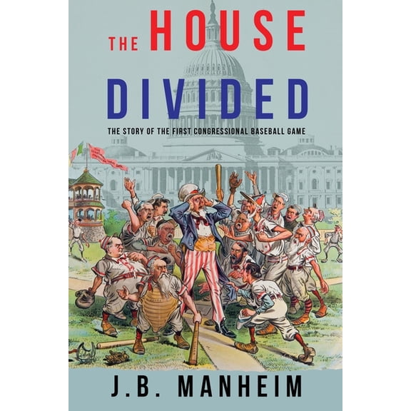 The House Divided: The Story of the First Congressional Baseball Game, (Paperback)