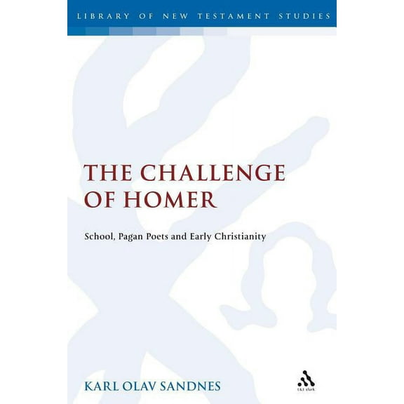 Library of New Testament Studies The Challenge of Homer: School, Pagan Poets and Early Christianity, (Paperback)